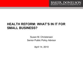 HEALTH REFORM: WHAT’S IN IT FOR SMALL BUSINESS?