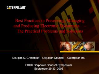 Douglas S. Grandstaff – Litigation Counsel – Caterpillar Inc. FDCC Corporate Counsel Symposium