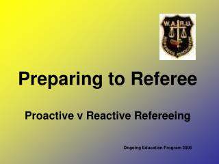 Preparing to Referee Proactive v Reactive Refereeing