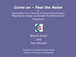 Bhavin Khatri and Tom McLeish Polymer &amp; Complex Fluids Group School of Physics &amp; Astronomy