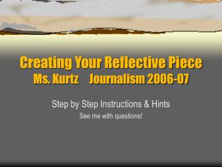 Creating Your Reflective Piece Ms. Kurtz Journalism 2006-07