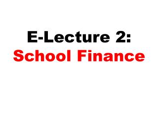 E-Lecture 2: School Finance