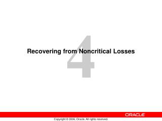 Recovering from Noncritical Losses