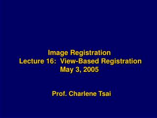 Image Registration Lecture 16: View-Based Registration May 3, 2005