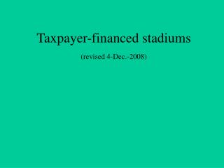 Taxpayer-financed stadiums (revised 4-Dec.-2008)