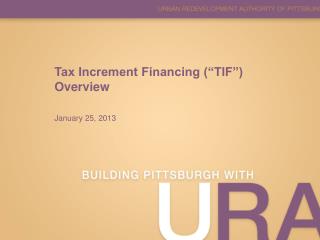 Tax Increment Financing (“TIF”) Overview January 25, 2013