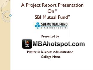 A Project Report Presentation On “ SBI Mutual Fund”
