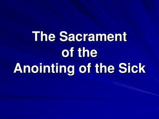 The Sacrament of the Anointing of the Sick