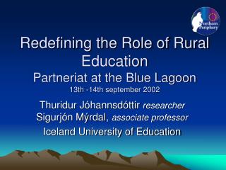Redefining the Role of Rural Education Partneriat at the Blue Lagoon 13th -14th september 2002