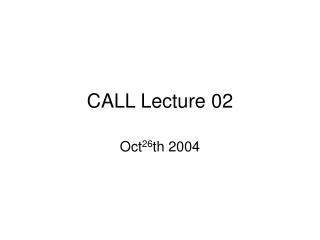 CALL Lecture 02
