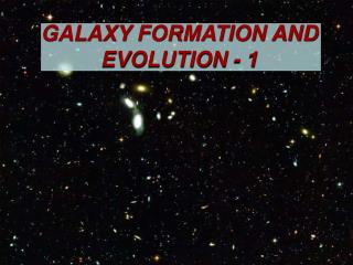 GALAXY FORMATION AND EVOLUTION - 1