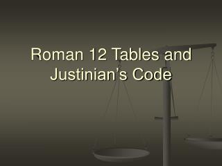 Roman 12 Tables and Justinian’s Code