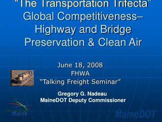 “The Transportation Trifecta” Global Competitiveness– Highway and Bridge Preservation &amp; Clean Air