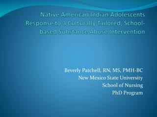 Beverly Patchell , RN, MS, PMH-BC New Mexico State University School of Nursing PhD Program
