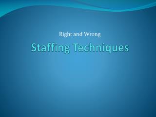 Staffing Techniques