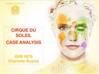 CIRQUE DU SOLEIL CASE ANALYSIS GEB 5878 Charlotte Busine