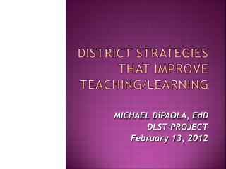 DISTRICT STRATEGIES THAT ImprovE TEACHING/LEARNING