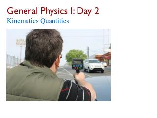 General Physics I: Day 2 Kinematics Quantities