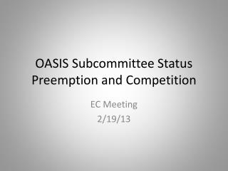 OASIS Subcommittee Status Preemption and Competition