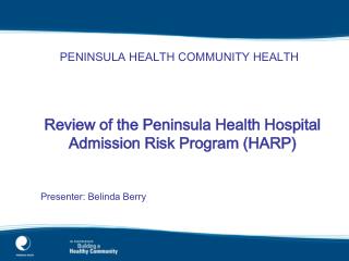 Review of the Peninsula Health Hospital Admission Risk Program (HARP) Presenter: Belinda Berry
