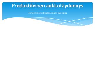 Produktiivinen aukkotäydennys Harjoittele peruskielioppia oikein olan takaa.