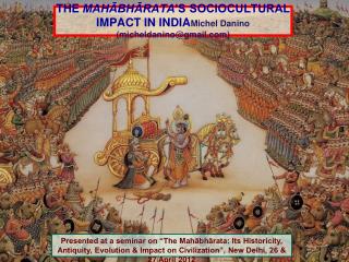 THE MAHĀBHĀRATA ’S SOCIOCULTURAL IMPACT IN INDIA Michel Danino (micheldanino@gmail)