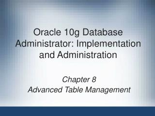 Oracle 10g Database Administrator: Implementation and Administration