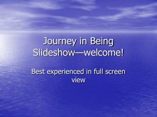 Journey in Being Slideshow—welcome!