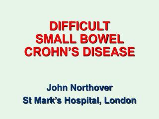 DIFFICULT SMALL BOWEL CROHN’S DISEASE