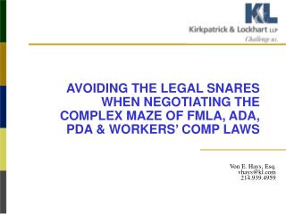 AVOIDING THE LEGAL SNARES WHEN NEGOTIATING THE COMPLEX MAZE OF FMLA, ADA, PDA &amp; WORKERS’ COMP LAWS