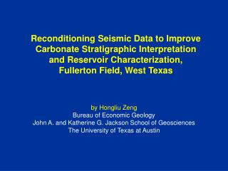 by Hongliu Zeng Bureau of Economic Geology John A. and Katherine G. Jackson School of Geosciences