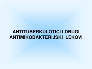 ANTITUBERKULOTICI I DRUGI ANTIMIKOBAKTERIJ SK I LEKOVI