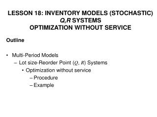 Outline Multi-Period Models Lot size-Reorder Point ( Q , R ) Systems