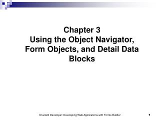 Chapter 3 Using the Object Navigator, Form Objects, and Detail Data Blocks