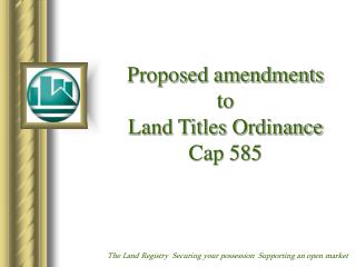 Proposed amendments to Land Titles Ordinance Cap 585