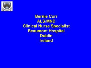 Bernie Corr ALS/MND Clinical Nurse Specialist Beaumont Hospital Dublin Ireland