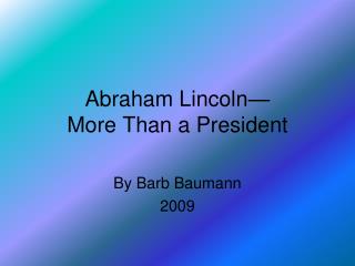 Abraham Lincoln— More Than a President