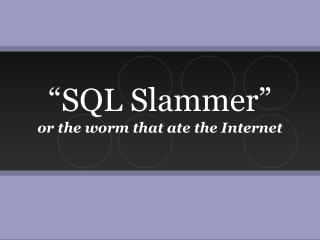 “SQL Slammer”