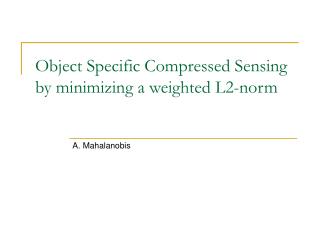 Object Specific Compressed Sensing by minimizing a weighted L2-norm