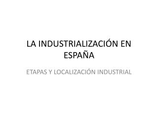 LA INDUSTRIALIZACIÓN EN ESPAÑA