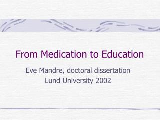 From Medication to Education