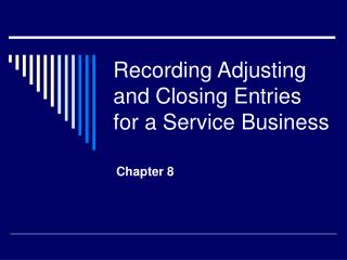 Recording Adjusting and Closing Entries for a Service Business