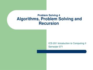 Problem Solving 4 Algorithms, Problem Solving and Recursion