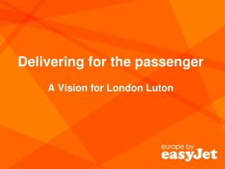 Delivering for the passenger A Vision for London Luton