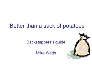 ‘ Better than a sack of potatoes’