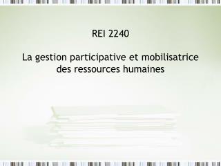 REI 2240 La gestion participative et mobilisatrice des ressources humaines