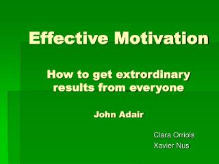 Effective Motivation How to get extrordinary results from everyone John Adair