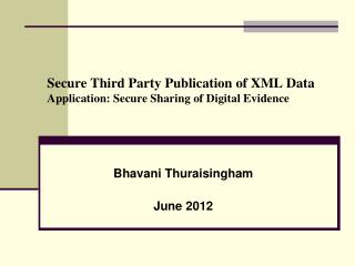 Secure Third Party Publication of XML Data Application: Secure Sharing of Digital Evidence