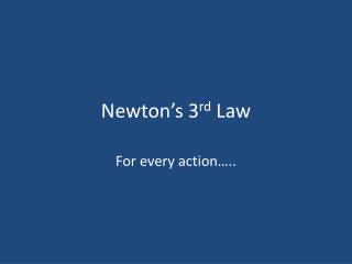 Newton’s 3 rd Law