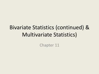 Bivariate Statistics (continued) &amp; Multivariate Statistics)
